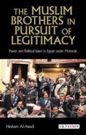 The Muslim Brothers in Pursuit of Legitimacy: Power and Political Islam in Egypt Under Mubarak di Hesham Al-Awadi edito da PAPERBACKSHOP UK IMPORT