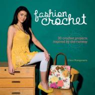 Fashion Crochet: 30 Crochet Projects Inspired by the Runway di Claire Montgomerie edito da Carlton Publishing Group