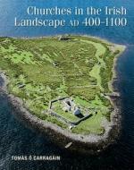 Churches in the Irish Landscape: Ad 400-1100 di Tomás Ó. Carragáin edito da CORK UNIV PR