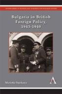 Bulgaria in British Foreign Policy, 1943-1949 di Marietta Stankova edito da Anthem Press