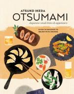 Otsumami: Japanese Small Bites & Appetizers: Over 70 Recipes to Enjoy with Drinks di Atsuko Ikeda edito da RYLAND PETERS & SMALL INC