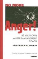 No More Anger! di Gladeana McMahon edito da Taylor & Francis Ltd