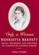 Only a Woman: Henrietta Barnett: Social Reformer and Founder of Hampstead Garden Suburb di Alison Creedon edito da PAPERBACKSHOP UK IMPORT