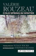 Cold Spring In Winter di Valerie Rouzeau edito da Arc Publications