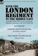 With the London Regiment in the Middle East, 1917: Accounts of the 60th Division During the Palestine Campaign in the First World War----London Men in di Rowlands Coldicott, Edmund Dane edito da LEONAUR LTD