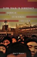 Slow Train to Democracy: Memoirs of Life in Shanghai, 1978 to 1979 di Anne E. McLaren edito da ARDEN