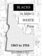 Blacks in Idaho's White Press: 1863-1916 di Mamie O. Oliver Phd edito da Books to Believe in