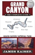 Grand Canyon: The Complete Guide di James Kaiser edito da Destination Press