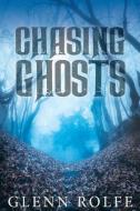 Chasing Ghosts di Glenn Rolfe edito da LIGHTNING SOURCE INC