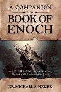 A Companion to the Book of Enoch: A Reader's Commentary, Vol I: The Book of the Watchers (1 Enoch 1-36) di Michael Heiser edito da DEFENDER PUB