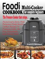 FOODI MULTI-COOKER COOKBOOK FOR COMPLETE BEGINNERS di Francis Michael edito da Francis Michael Publishing Company