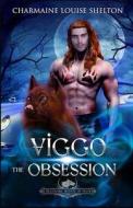 Viggo The Obsession: A Wolf Shifter Fated Mates Paranormal Romance di Charmaine Louise Shelton edito da FREEDOMS PRICE PUB