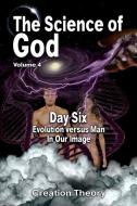 The Science Of God Volume 4: Day Six - Evolution versus Man - In Our Image di R. Lindemann edito da ALEPH PUBN