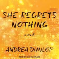 She Regrets Nothing di Andrea Dunlop edito da Tantor Audio