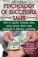 Psychology of Successful Sales: How to Quickly Increase Sales, Using Proven Direct Sales Strategies and Effective Marketing di Alex Anderson edito da Createspace Independent Publishing Platform