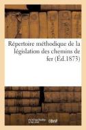 R pertoire M thodique de la L gislation Des Chemins de Fer di Collectif edito da Hachette Livre - BNF
