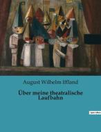 Über meine theatralische Laufbahn di August Wilhelm Iffland edito da Culturea