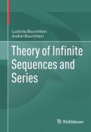 Theory of Infinite Sequences and Series di Andrei Bourchtein, Ludmila Bourchtein edito da Springer International Publishing