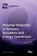 Polymer Materials in Sensors, Actuators and Energy Conversion edito da MDPI AG