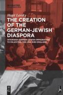The Creation of the German-Jewish Diaspora di Hagit Hadassa Lavsky edito da Gruyter, de Oldenbourg