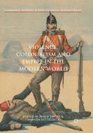 Violence, Colonialism and Empire in the Modern World edito da Springer International Publishing