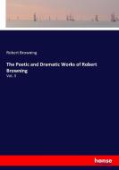 The Poetic and Dramatic Works of Robert Browning di Robert Browning edito da hansebooks