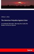 The American Prejudice Against Color di William G. Allen edito da hansebooks