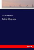 Extinct Monsters di Henry Neville Hutchinson edito da hansebooks