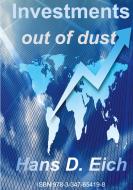 Investments - money out of dust di Hans D. Eich edito da tredition
