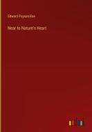 Near to Nature's Heart di Edward Payson Roe edito da Outlook Verlag