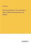 Third Annual Report of the Committee of Visitors, Medical Superintendent, and Chaplain di Anonymous edito da Anatiposi Verlag