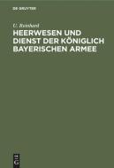 Heerwesen und Dienst der königlich bayerischen Armee di U. Reinhard edito da De Gruyter
