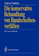 Die konservative Behandlung von Bandscheibenvorfällen di Helmut Weber edito da Springer Berlin Heidelberg