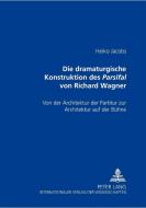 Die dramaturgische Konstruktion des Parsifal von Richard Wagner di Heiko Jacobs edito da Lang, Peter GmbH