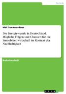 Die Energiewende in Deutschland. Mögliche Folgen und Chancen für die Immobilienwirtschaft  im Kontext der Nachhaltigkeit di Niel Gunawardena edito da GRIN Verlag
