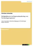 Erfolgsfaktoren im Regionalmarketing von Technologieregionen di Christian Schneider edito da GRIN Publishing