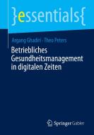 Betriebliches Gesundheitsmanagement in digitalen Zeiten di Argang Ghadiri, Theo Peters edito da Springer-Verlag GmbH