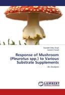 Response of Mushroom (Pleurotus spp.) to Various Substrate Supplements di Saurabh Deep Singh, Ganesh Prasad edito da LAP Lambert Academic Publishing
