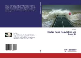 Hedge Fund Regulation via Basel III di Wulf Kaal edito da LAP Lambert Academic Publishing