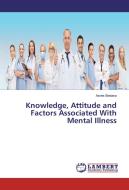 Knowledge, Attitude and Factors Associated With Mental Illness di Asres Bedaso edito da LAP Lambert Academic Publishing