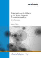 Organisationsentwicklung unter Anwendung von Transaktionsanalyse di Martin Thiele edito da Books on Demand