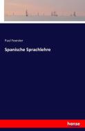 Spanische Sprachlehre di Paul Foerster edito da hansebooks