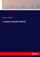 L. Ariosts rasender Roland di Ludovico Ariosto edito da hansebooks