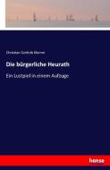 Die bürgerliche Heurath di Christian Gottlob Klemm edito da hansebooks