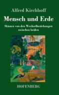 Mensch und Erde di Alfred Kirchhoff edito da Hofenberg