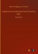 Letters From Switzerland and Travels in Italy di Johan Wolfgang von Goethe edito da Outlook Verlag