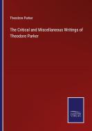 The Critical and Miscellaneous Writings of Theodore Parker di Theodore Parker edito da Salzwasser-Verlag