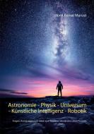 Astronomie - Physik - Universum - Künstliche Intelligenz - Robotik di Horst Reiner Menzel edito da Books on Demand