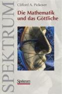 Die Mathematik Und Das Gottliche di Clifford Pickover edito da Spektrum Akademischer Verlag