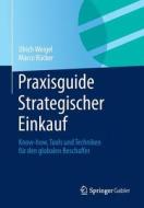 Praxisguide Strategischer Einkauf di Ulrich Weigel, Marco Rucker edito da Springer Gabler